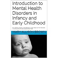 Introduction to Mental Health Disorders in Infancy and Early Childhood: From ADHD to Anxiety to the ACES Study. Learn about common disorders in childhood and why early experiences matter. Introduction to Mental Health Disorders in Infancy and Early Childhood: From ADHD to Anxiety to the ACES Study. Learn about common disorders in childhood and why early experiences matter. Kindle