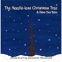 The Needle-less Christmas Tree & Other Tree Tales: Four Fun Children's Stories About Trees The Needle-less Christmas Tree & Other Tree Tales: Four Fun Children's Stories About Trees Kindle