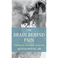 The Brain Behind Pain: Exploring the Mind-Body Connection The Brain Behind Pain: Exploring the Mind-Body Connection Kindle Hardcover