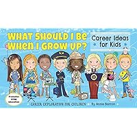 What Should I Be When I Grow Up? Career Ideas for Kids (Career Exploration for Children Book 3) What Should I Be When I Grow Up? Career Ideas for Kids (Career Exploration for Children Book 3) Kindle