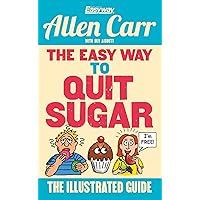The Easy Way to Quit Sugar: The Illustrated Guide (Allen Carr's Easyway Book 86) The Easy Way to Quit Sugar: The Illustrated Guide (Allen Carr's Easyway Book 86) Kindle Paperback