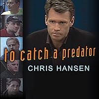 To Catch a Predator: Protecting Your Kids from Online Enemies Already in Your Home To Catch a Predator: Protecting Your Kids from Online Enemies Already in Your Home Audible Audiobook Paperback Kindle Hardcover Preloaded Digital Audio Player