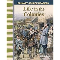 Teacher Created Materials - Primary Source Readers: Life in the Colonies - Grade 5 - Guided Reading Level P