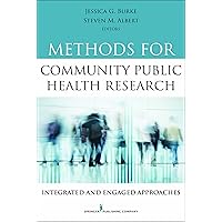 Methods for Community Public Health Research: Integrated and Engaged Approaches Methods for Community Public Health Research: Integrated and Engaged Approaches Kindle Paperback