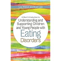 A Short Introduction to Understanding and Supporting Children with Eating Disorders (JKP Short Introductions) A Short Introduction to Understanding and Supporting Children with Eating Disorders (JKP Short Introductions) Paperback Kindle