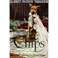 A Dog Named Chips: The Life and Adventures of a Mongrel Scamp A Dog Named Chips: The Life and Adventures of a Mongrel Scamp Kindle Hardcover Paperback