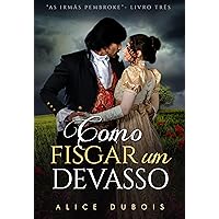 Como fisgar um devasso (As irmãs Pembroke Livro 3) (Portuguese Edition) Como fisgar um devasso (As irmãs Pembroke Livro 3) (Portuguese Edition) Kindle