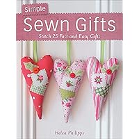 Simple Sewn Gifts: Stitch 25 Fast and Easy Gifts Simple Sewn Gifts: Stitch 25 Fast and Easy Gifts Kindle Paperback