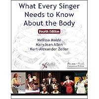 What Every Singer Needs to Know About the Body, Fourth Edition
