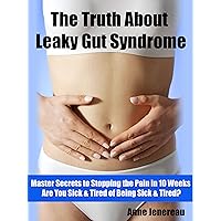 The Truth About Leaky Gut Syndrome 