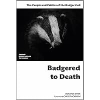 Badgered to Death: The People and Politics of the Badger Cull: Introduction by Chris Packham Badgered to Death: The People and Politics of the Badger Cull: Introduction by Chris Packham Kindle Paperback