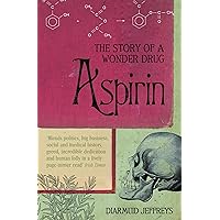 Aspirin: The Remarkable Story of a Wonder Drug Aspirin: The Remarkable Story of a Wonder Drug Kindle Hardcover Paperback