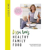 Lizzie Loves Healthy Family Food: Delicious and Nutritious Meals You'll All Enjoy Lizzie Loves Healthy Family Food: Delicious and Nutritious Meals You'll All Enjoy Kindle Hardcover Paperback