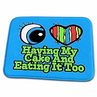 Bright Eye Heart I Love Having My Cake And Eating It Too - Dish Drying Mats (ddm-106154-1)