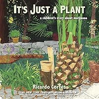 It's Just a Plant: A Children's Story about Marijuana, Updated Edition It's Just a Plant: A Children's Story about Marijuana, Updated Edition Hardcover Kindle