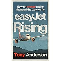 easyJet Rising: How easyJet changed the way we fly easyJet Rising: How easyJet changed the way we fly Kindle Paperback