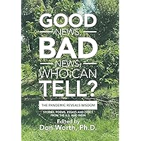 Good News, Bad News, Who Can Tell?: The Pandemic Reveals Wisdom Good News, Bad News, Who Can Tell?: The Pandemic Reveals Wisdom Hardcover Kindle Paperback