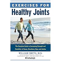Exercises for Healthy Joints: The Complete Guide to Increasing Strength and Flexibility of Knees, Shoulders, Hips, and Ankles Exercises for Healthy Joints: The Complete Guide to Increasing Strength and Flexibility of Knees, Shoulders, Hips, and Ankles Paperback