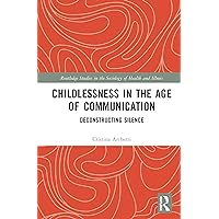 Childlessness in the Age of Communication (Routledge Studies in the Sociology of Health and Illness) Childlessness in the Age of Communication (Routledge Studies in the Sociology of Health and Illness) Hardcover Paperback