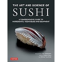 The Art and Science of Sushi: A Comprehensive Guide to Ingredients, Techniques and Equipment The Art and Science of Sushi: A Comprehensive Guide to Ingredients, Techniques and Equipment Hardcover