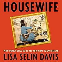 Housewife: Why Women Still Do It All and What to Do Instead Housewife: Why Women Still Do It All and What to Do Instead Audible Audiobook Hardcover Kindle