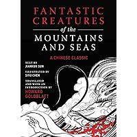 Fantastic Creatures of the Mountains and Seas: A Chinese Classic Fantastic Creatures of the Mountains and Seas: A Chinese Classic Hardcover Kindle