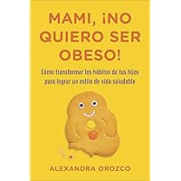Mami, ¡no quiero ser obeso! (Spanish Edition) Mami, ¡no quiero ser obeso! (Spanish Edition) Kindle Paperback