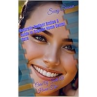 Naturally Radiant Smiles A Guide to Organic Home Dental Care: Care Of Teeth At Home Tips Naturally Radiant Smiles A Guide to Organic Home Dental Care: Care Of Teeth At Home Tips Kindle Paperback