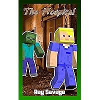 THE HOSPITAL: An Unofficial Minecraft Zombie Apocalypse Story THE HOSPITAL: An Unofficial Minecraft Zombie Apocalypse Story Kindle Audible Audiobook Paperback
