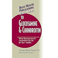User's Guide to Glucosamine and Chondroitin (Basic Health Publications User's Guide) User's Guide to Glucosamine and Chondroitin (Basic Health Publications User's Guide) Kindle Hardcover Paperback