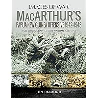 MacArthur's Papua New Guinea Offensive, 1942–1943 (Images of War) MacArthur's Papua New Guinea Offensive, 1942–1943 (Images of War) Kindle Paperback