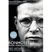 Bonhoeffer: Pastor, Mártir, Profeta, Espía (Spanish Edition) Bonhoeffer: Pastor, Mártir, Profeta, Espía (Spanish Edition) Paperback Kindle