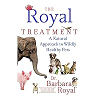 The Royal Treatment: A Natural Approach to Wildly Healthy Pets The Royal Treatment: A Natural Approach to Wildly Healthy Pets Kindle Paperback Hardcover