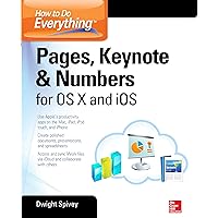 How to Do Everything: Pages, Keynote & Numbers for OS X and iOS How to Do Everything: Pages, Keynote & Numbers for OS X and iOS Paperback Kindle