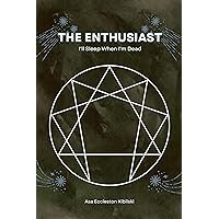 The Enthusiast: I'll Sleep When I'm Dead (The Enneagram Code: Finding Your True Self Through the 9 Types) The Enthusiast: I'll Sleep When I'm Dead (The Enneagram Code: Finding Your True Self Through the 9 Types) Kindle Paperback