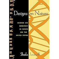 Designs on Nature: Science and Democracy in Europe and the United States Designs on Nature: Science and Democracy in Europe and the United States Hardcover Kindle Paperback