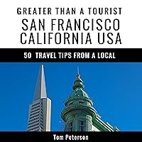 Greater Than a Tourist - San Francisco California USA: 50 Travel Tips from a Local Greater Than a Tourist - San Francisco California USA: 50 Travel Tips from a Local Audible Audiobook Paperback Kindle
