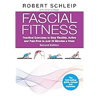 Fascial Fitness, Second Edition: Practical Exercises to Stay Flexible, Active and Pain Free in Just 20 Minutes a Week Fascial Fitness, Second Edition: Practical Exercises to Stay Flexible, Active and Pain Free in Just 20 Minutes a Week Paperback Kindle
