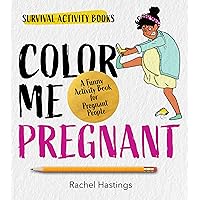 Color Me Pregnant: A Funny Activity Book for Pregnant People (Survival Activity Books)