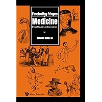 Fascinating Fringes of Medicine: From Oddities to Innovations Fascinating Fringes of Medicine: From Oddities to Innovations Kindle Hardcover Paperback