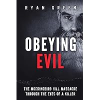 Obeying Evil: The Mockingbird Hill Massacre Through the Eyes of a Killer (True Crime) Obeying Evil: The Mockingbird Hill Massacre Through the Eyes of a Killer (True Crime) Kindle Audible Audiobook Paperback Hardcover