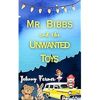 Mr. Bibbs and the Unwanted Toys: An Heartwarming Christmas Story for ages 4-8