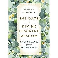 365 Days of Divine Feminine Wisdom: Daily Guidance for the Goddess Within 365 Days of Divine Feminine Wisdom: Daily Guidance for the Goddess Within Paperback Kindle Audible Audiobook