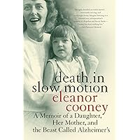 Death in Slow Motion: A Memoir of a Daughter, Her Mother, and the Beast Called Alzheimer's Death in Slow Motion: A Memoir of a Daughter, Her Mother, and the Beast Called Alzheimer's Kindle Paperback Audible Audiobook Hardcover Audio CD