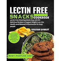 Lectin Free Snacks Cookbook: Lectin-Free Snacking Made Easy with 55+ Delicious Recipes to Support Weight Loss, Gut Health, and Reduce Inflammation for Busy People Lectin Free Snacks Cookbook: Lectin-Free Snacking Made Easy with 55+ Delicious Recipes to Support Weight Loss, Gut Health, and Reduce Inflammation for Busy People Kindle Paperback