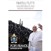 Fratelli Tutti: On Fraternity and Social Friendship Fratelli Tutti: On Fraternity and Social Friendship Paperback Kindle