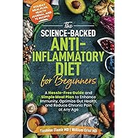 The Science-Backed Anti-Inflammatory Diet for Beginners: A Hassle-Free Guide and Simple Meal Plan To Enhance Immunity, Optimize Gut Health, and Reduce Chronic Pain at Any Age The Science-Backed Anti-Inflammatory Diet for Beginners: A Hassle-Free Guide and Simple Meal Plan To Enhance Immunity, Optimize Gut Health, and Reduce Chronic Pain at Any Age Paperback Audible Audiobook Kindle Hardcover