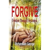 FORGIVE: Freedom Through Forgiveness