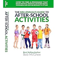 The Millennial’s Guide to After School Activities: How to find a program that builds physical strength, develops mental toughness and kids are begging to attend. The Millennial’s Guide to After School Activities: How to find a program that builds physical strength, develops mental toughness and kids are begging to attend. Kindle