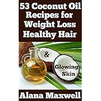53 Coconut Oil Recipes for Weight Loss Hair Growth & Glowing Skin 53 Coconut Oil Recipes for Weight Loss Hair Growth & Glowing Skin Kindle